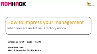 How to impress your management  when you are an Active Directory noob? Vincent LE TOUX  15:15