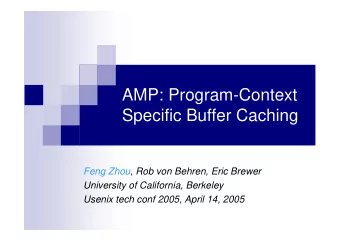 AMP: Program-Context  Specific Buffer Caching  Feng Zhou, Rob von Behren, Eric Brewer  University