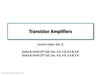 Transistor Amplifiers  Lecture notes: Sec. 6 Sedra &amp; Smith (6 th Ed): Sec. 5.6, 5.8, 6.6 &amp;