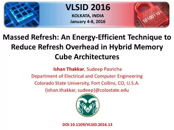 VLSID 2016  KOLKATA, INDIA  January 4-8, 2016  Massed Refresh: An Energy-Efficient Technique to