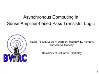 Asynchronous Computing in  Sense Amplifier-based Pass Transistor Logic  Tsung-Te Liu, Louis P.