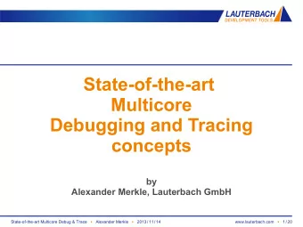 State-of-the-art  Multicore  Debugging and Tracing  concepts  by  Alexander Merkle, Lauterbach GmbH