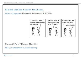 Causality with Non-Gaussian Time Series Arthur Charpentier (Universit de Rennes 1 &amp; UQM)