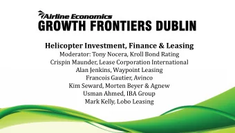 Helicopter Investment, Finance &amp; Leasing  Moderator: Tony Nocera, Kroll Bond Rating  Crispin