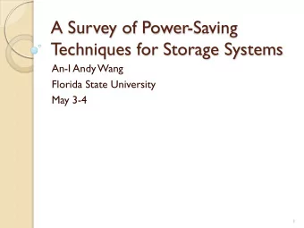 A Survey of Power-Saving  T  echniques for Storage Systems  An-I Andy Wang  Florida State
