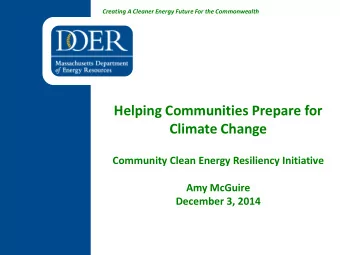 Helping Communities Prepare for  Climate Change  Community Clean Energy Resiliency Initiative  Amy