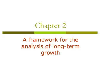 Chapter 2  A framework for the  analysis of long-term  growth  A PARABLE  2  Kim has a job for you