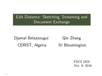 Edit Distance: Sketching, Streaming and  Document Exchange  Djamal Belazzougui  Qin Zhang  CERIST,
