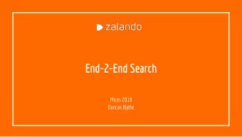 End-2-End Search  Mices 2018  Duncan Blythe  About Me  Duncan Blythe  Research Scientist @ Zalando