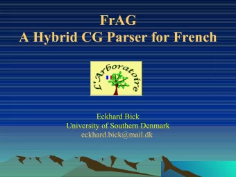 FrAG  A Hybrid CG Parser for French  Eckhard Bick  University of Southern Denmark