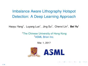 Imbalance Aware Lithography Hotspot  Detection: A Deep Learning Approach Haoyu Yang 1 , Luyang Luo