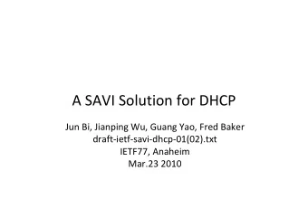 A SAVI Solution for DHCP Jun Bi, Jianping Wu, Guang Yao, Fred Baker draft  ietf  savi