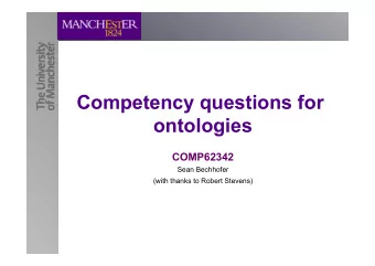 Competency questions for  ontologies  COMP62342  Sean Bechhofer  (with thanks to Robert Stevens)
