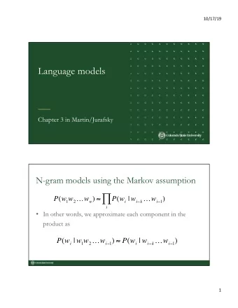 P ( w 1 w 2  w n )  P ( w i | w i  k  w i  1 )  i  In other words, we