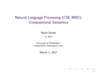 Natural Language Processing (CSE 490U):  Compositional Semantics  Noah Smith  2017  c
