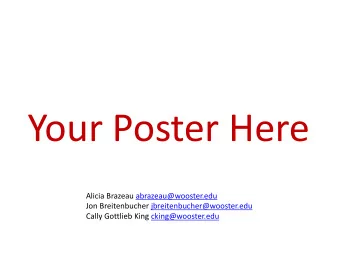Your Poster Here  Alicia Brazeau abrazeau@wooster.edu  Jon Breitenbucher jbreitenbucher@wooster.edu