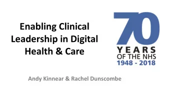 Enabling Clinical  Leadership in Digital  Health &amp; Care  Andy Kinnear &amp; Rachel Dunscombe
