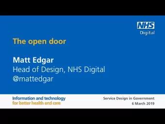 The open door  Matt Edgar  Head of Design, NHS Digital  @mattedgar  Service Design in Government  6