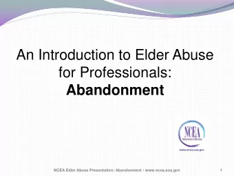 An Introduction to Elder Abuse  for Professionals:  Abandonment  NCEA Elder Abuse Presentation: