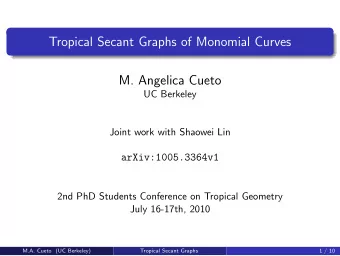 Tropical Secant Graphs of Monomial Curves  M. Angelica Cueto  UC Berkeley  Joint work with Shaowei