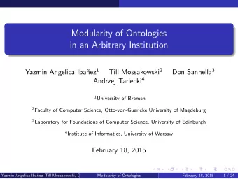 Modularity of Ontologies  in an Arbitrary Institution nez 1 Till Mossakowski 2 Don Sannella 3