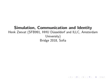 Simulation, Communication and Identity  Henk Zeevat (SFB991, HHU D  usseldorf and ILLC, Amsterdam