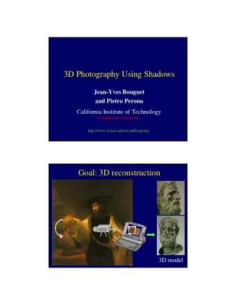 3D Photography Using Shadows  Jean-Yves Bouguet  and Pietro Perona  California Institute of