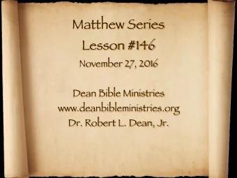Matthew Series Lesson #146 November 27, 2016 Dean Bible Ministries www.deanbibleministries.org  Dr.