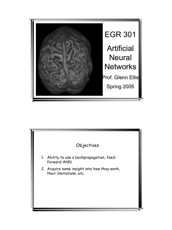 EGR 301  Artificial  Neural  Networks  Prof. Glenn Ellis  Spring 2005  Objectives  1.  Ability to