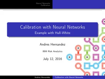 Calibration with Neural Networks  Example with Hull-White  Andres Hernandez  IBM Risk Analytics