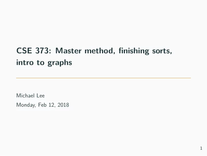 cse 373 master method fjnishing sorts intro to graphs