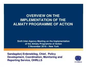 OVERVIEW ON THE  IMPLEMENTATION OF THE  ALMATY PROGRAMME OF ACTION  Sixth Inter-Agency Meeting on