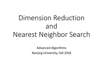Dimension Reduction  and  Nearest Neighbor Search  Advanced Algorithms  Nanjing University, Fall