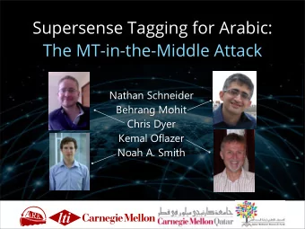 Supersense Tagging for Arabic:  The MT-in-the-Middle Attack  Nathan Schneider  Behrang Mohit  Chris