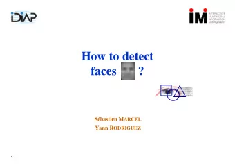 How to detect  faces       ? Sbastien M ARCEL Yann R ODRIGUEZ  .  Introduction  First step