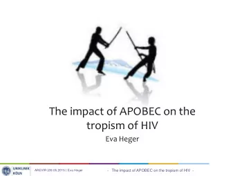 The impact of APOBEC on the  tropism of HIV  Eva Heger AREVIR  09.05.2015  Eva Heger  -   The