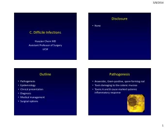 Disclosure  None  C. Difficile Infections  Hueylan Chern MD  Assistant Professor of Surgery
