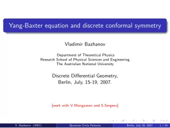 Yang-Baxter equation and discrete conformal symmetry  Vladimir Bazhanov  Department of Theoretical
