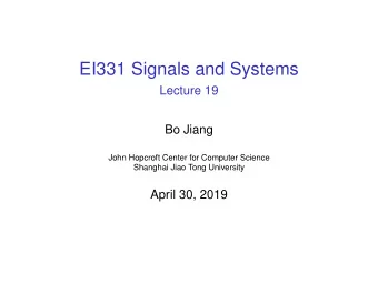 EI331 Signals and Systems  Lecture 19  Bo Jiang  John Hopcroft Center for Computer Science