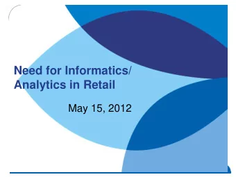 Need for Informatics/  Analytics in Retail  May 15, 2012  Charlotte Informatics 2012  / May 15 2012