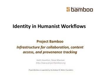 Identity in Humanist Workflows Project Bamboo Infrastructure for collaboration, content access, and