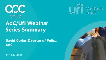 AoC/UfI Webinar  Series Summary  David Corke, Director of Policy,  AoC 15 th July 2020  Agenda