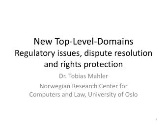 New Top-Level-Domains  Regulatory issues, dispute resolution  and rights protection  Dr. Tobias