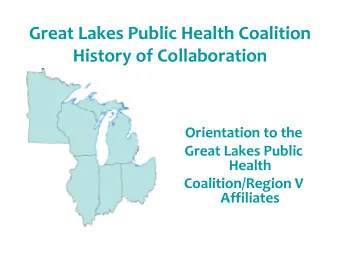 Great Lakes Public Health Coalition  History of Collaboration  Orientation to the  Great Lakes