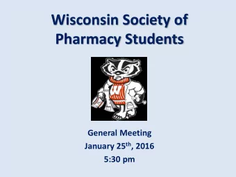 Pharmacy Students  General Meeting January 25 th , 2016  5:30 pm Agenda for Today  Announcements