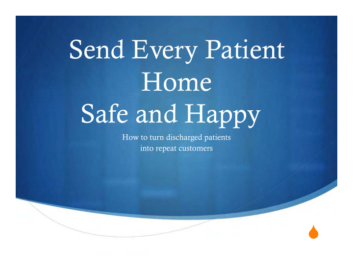 send every patient home safe and happy