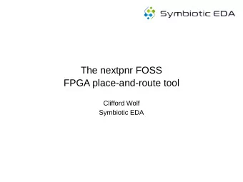 The nextpnr FOSS  FPGA place-and-route tool  Clifford Wolf  Symbiotic EDA  FOSS FPGA PnR  VPR