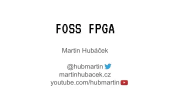 FOSS FPGA  Martin Hubek  @hubmartin  martinhubacek.cz  youtube.com/hubmartin  Q = I0 &amp; I1