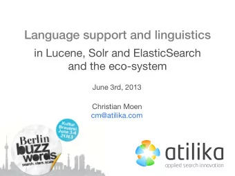 Language support and linguistics  in Lucene, Solr and ElasticSearch  and the eco-system  June 3rd,