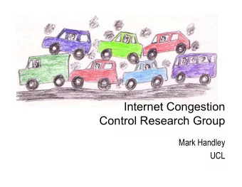 Internet Congestion  Control Research Group  Mark Handley  UCL  Congestion Control  The Internet